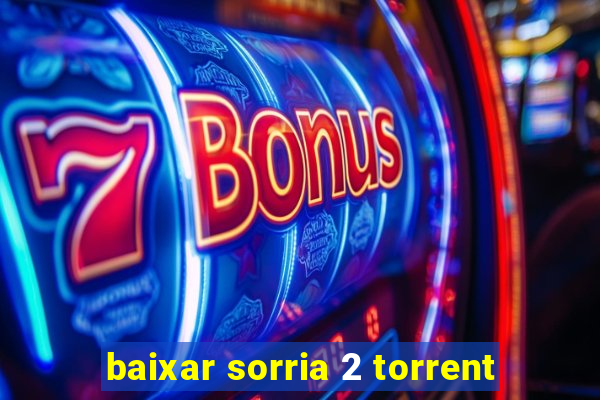 baixar sorria 2 torrent